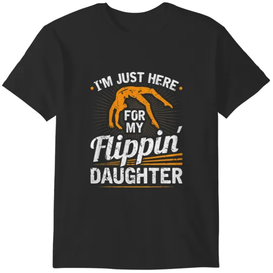 Discover Mens Im Just Here For My Flippin Daughter Gymnastics Dad T-Shirts