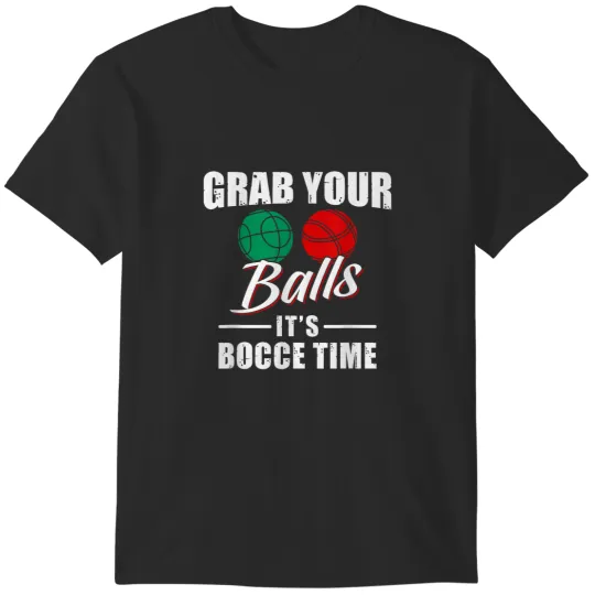 Discover Grab Your Balls Its Bocce Time Team Ball Player T-Shirts