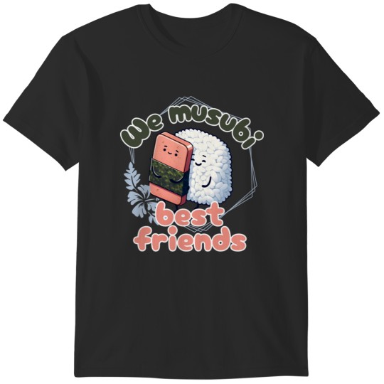Discover We musubi best friends T-Shirts