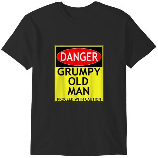 Discover Danger Grumpy Old Man Proceed With Caution Sign T-Shirts