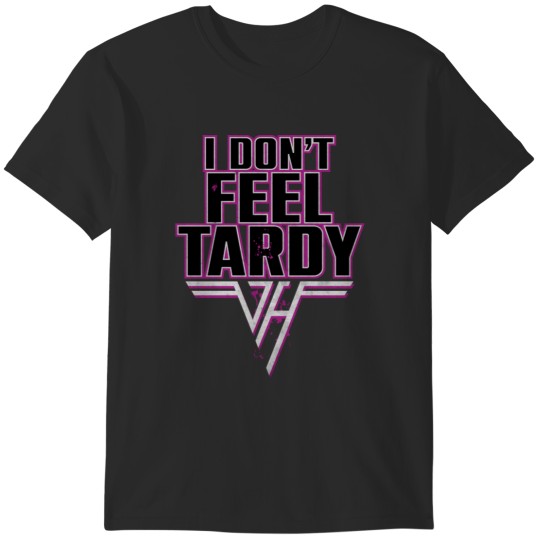 Discover I don't Feel Tardy Quote T-Shirts