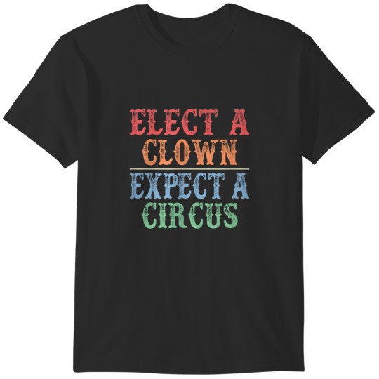 Discover Elect A Clown Expect A Circus Vintage  1544 T-Shirts