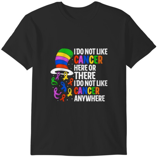 Discover i do not like cancer here or there cancer survivor awareness T-Shirts