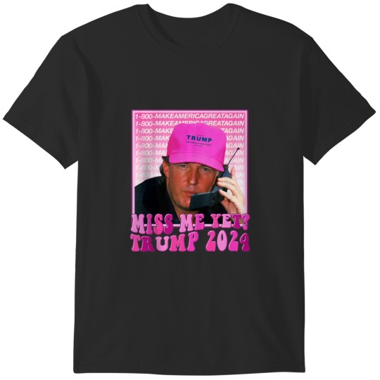 Discover Miss Me Yet Funny Trump 2024 T-Shirts