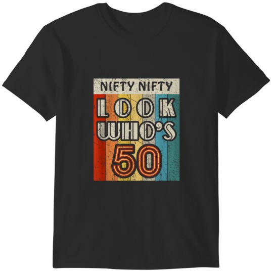 Discover Nifty Nifty Look Whos 50 Awesome Hilarious 50th Birthday T-Shirts