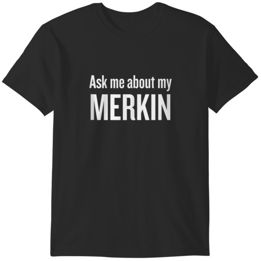Discover Ask me about my Merkin Funny Cool  2469 T-Shirts