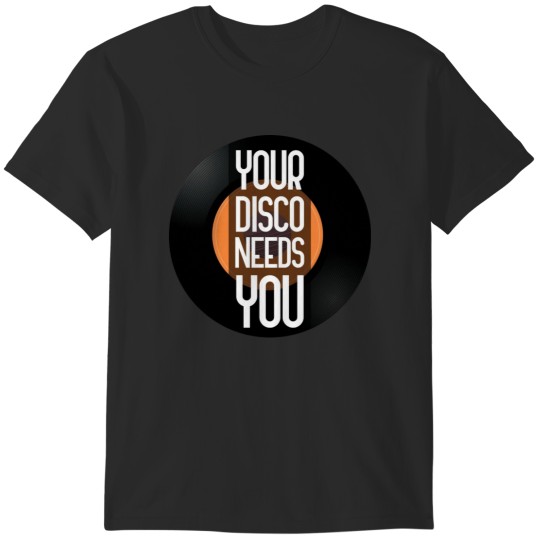Discover Your Disco Needs You T-Shirts