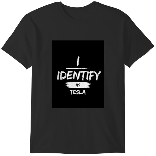 Discover I identify as a teslas  (1) T-Shirts