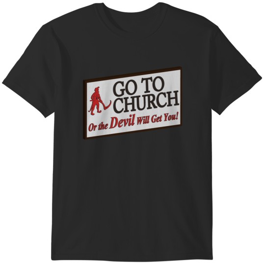 Discover Go to church or the devil will get you T-Shirts