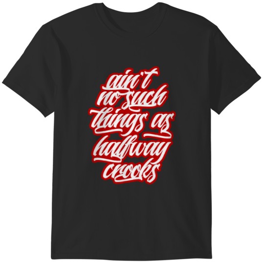Discover Ain't no such things as halfway crooks T-Shirts
