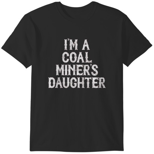 Discover I'm A Coal Miner's Daughter T-Shirts