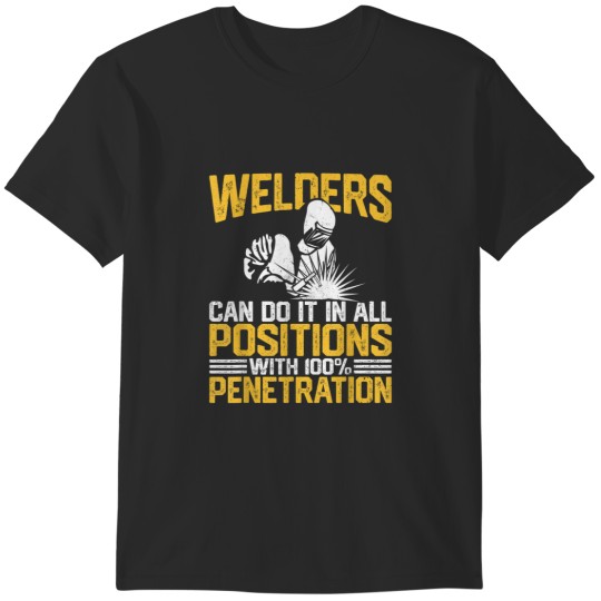 Discover Welders Can Do It In All Positions With Penetration Funny 2930 T-Shirts