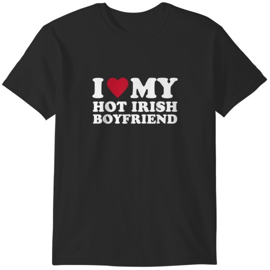 Discover I Love My Hot Irish Boyfriend T-Shirts