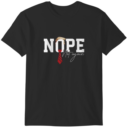Discover Election Humor  Nope Not Again Red Tie Funny Trump T-Shirts