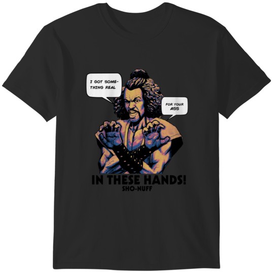 Discover Sho Nuff In These Hands 1 T-Shirts