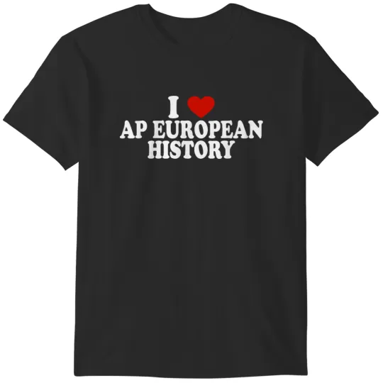Discover I Love Europe History AP European I Love AP Euro T-Shirts