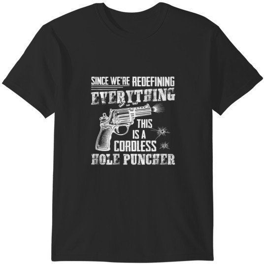 Discover This Is A Cordless Hole Puncher Were Redefining Everything T-Shirts