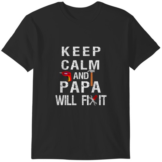 Discover Keep Calm Papa Will Fix It Papa Quote Tee T-Shirts