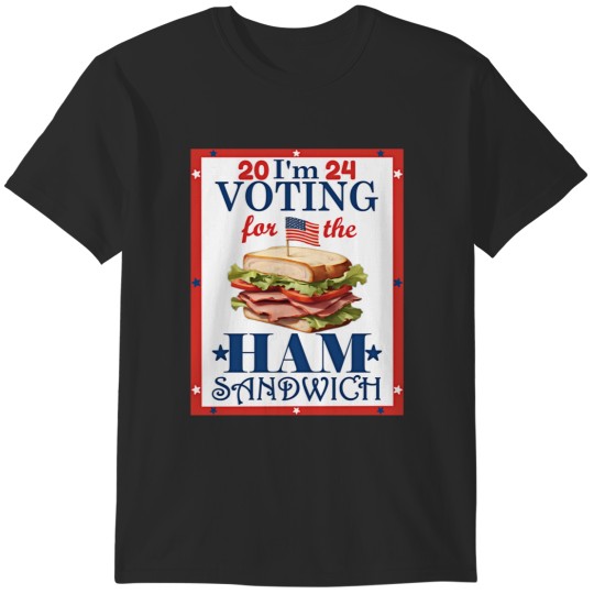 Discover Election 2024 I'm  For the Ham Sandwich Graphic T-Shirts