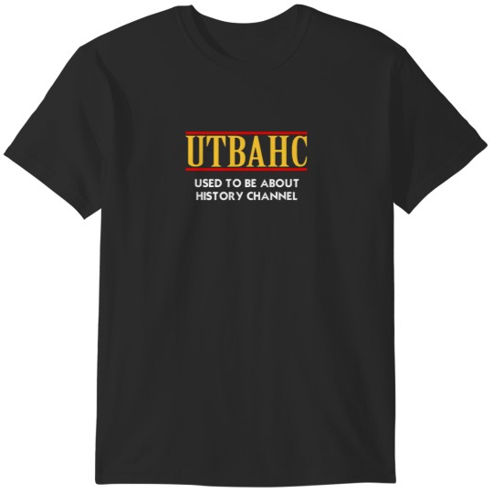 Discover USED TO BE ABOUT HISTORY CHANNEL T-Shirts