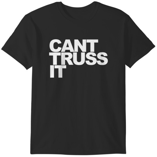 Discover Can’t Truss It T-Shirts