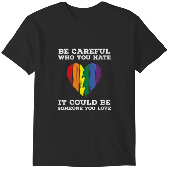 Discover Be Careful Who You Hate Rainbow Heart Gay Pride Flag LGBTQ T-Shirts