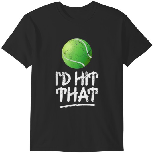 Discover I'd hit that tennis T-Shirts