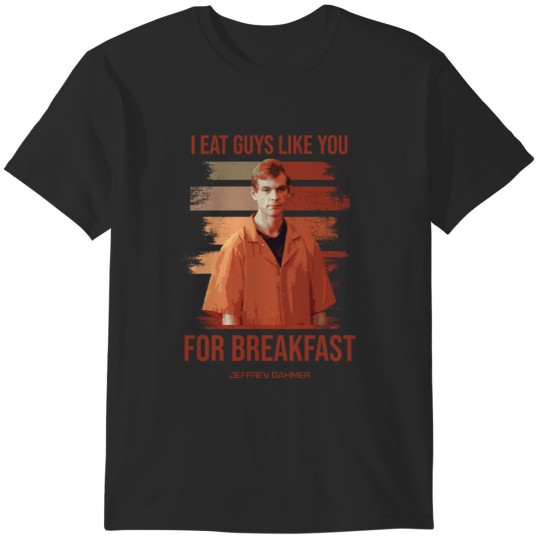 Discover Jeffrey Dahmer - I Eat Guys Like You T-Shirts