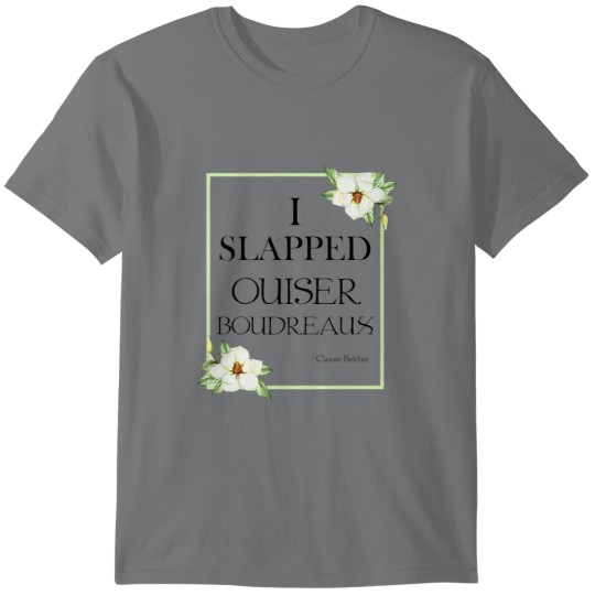 Discover I Slapped Ouiser Boudreaux T-Shirts