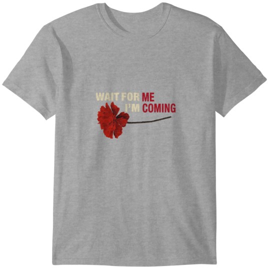 Discover WAIT FOR ME FLOWER T-Shirts