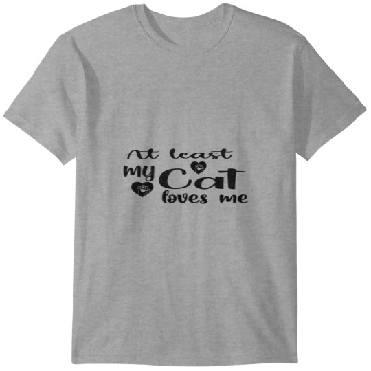 Discover AT LEAST MY CAT LOVES ME T-Shirts