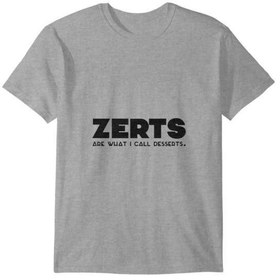 Discover _zerts are what i call desserts. T-Shirts