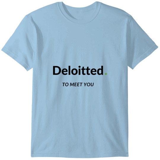 Discover Deloitted to meet you T-Shirts