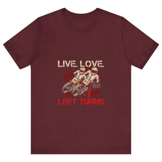 Discover Live. Love. Left Turns Quote for a Flat Track Racer T-Shirts