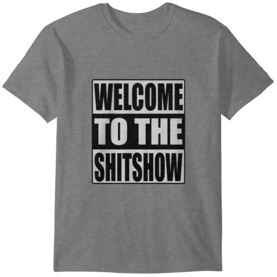 Discover Welcome To The Shitshow T-Shirts