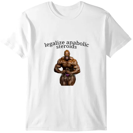 Discover Legalizes Anabolic Ronnie Colemans T-Shirts