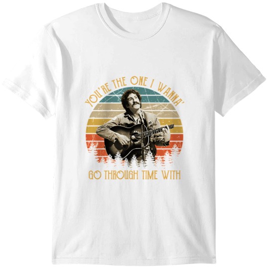 Discover Jim Croce Youre The One I Wanna Go Through Time With T-Shirts