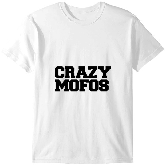 Discover Crazyy Mofos T-Shirts