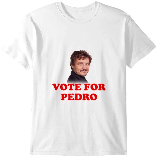 Discover Vote For Pedro Pascal Vote For Pedro Pascal T-Shirts