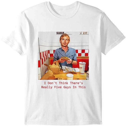Discover Jeffrey Dahmer Five Guys Meme Shirt T-Shirts