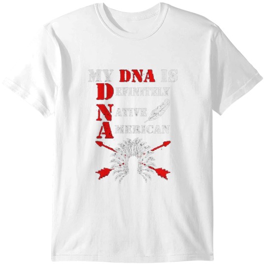 Discover Native American ( My DNA is Definitely - Native - American ) T-Shirts