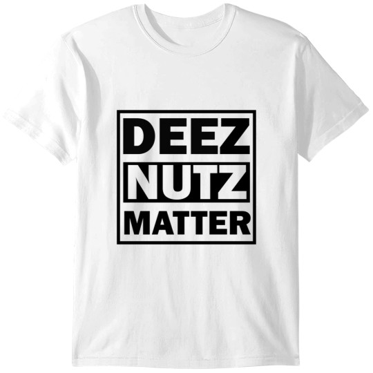 Discover Deez Nutz Matter T-Shirts