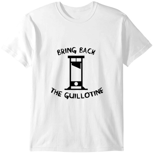 Discover Bring Back The Guillotine Classic T-Shirt T-Shirts