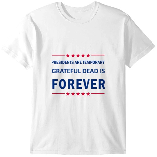 Discover Presidents are Temporary Grateful T-Shirts