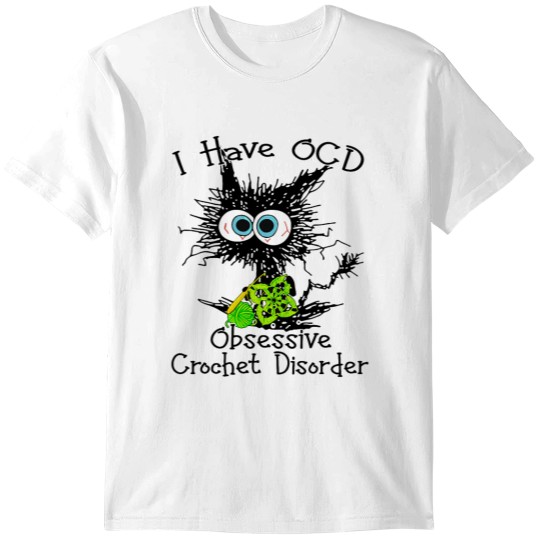Discover Funny I Have O.C.D Obsessive Crochet Disorder Cat Lover T-Shirts