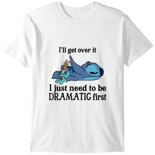 Discover I'Ll Get Over It I Just Need To Be Dramatic First T-Shirts