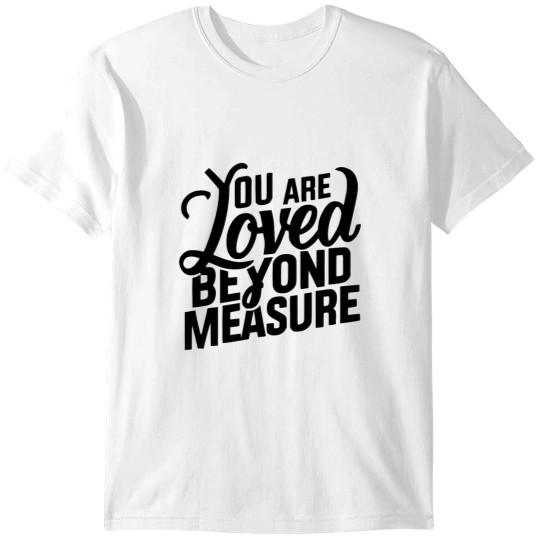 Discover You Are Loved Beyond Measure! Black And White Christian Classic T-Shirts