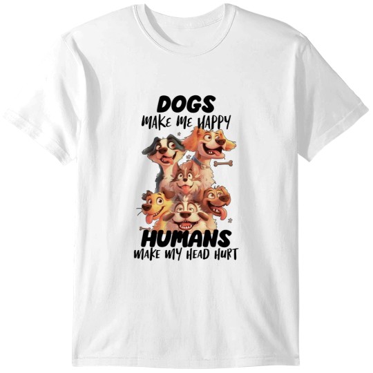 Discover Dogs Make Me Happy Humans Make My Head Hurt T-Shirts