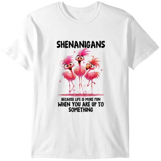 Discover Shenanigans Because life is more fun with you are up to something T-Shirts