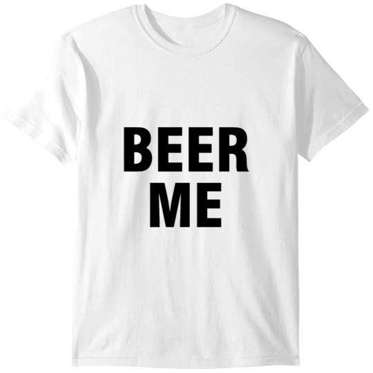 Discover Beer me T-Shirts
